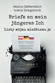 Briefe an mein jüngeres Ich - Listy môjmu mladšiemu ja: Zweisprachige Ausgabe Deutsch - Slowakisch / Dvojjazyčné vydanie: nemecky – slovensky