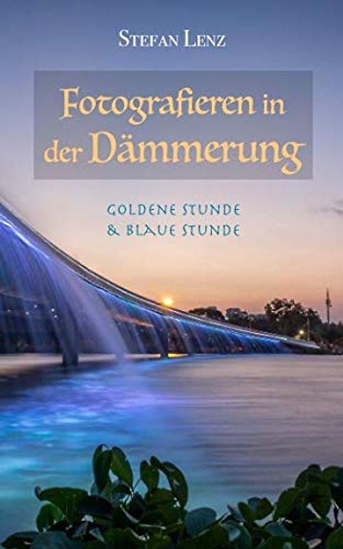 Fotografieren in der Dämmerung: Goldene Stunde & Blaue Stunde