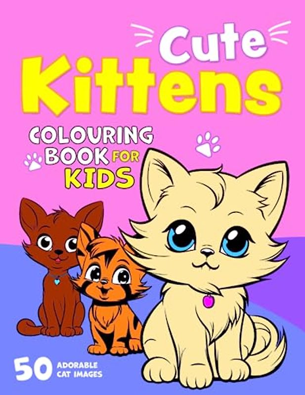 Cute Kittens Colouring Book for Kids: 50 Adorable Little Cats. Big, Fun and Easy Colouring Book for Children Aged 2+ (Colouring Books for Children, Band 6)
