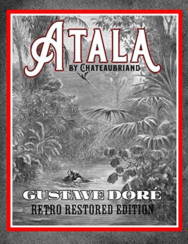 Atala by Chateaubriand: Gustave Doré Retro Restored Edition