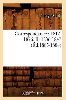 Correspondance: 1812-1876. II. 1836-1847 (Éd.1883-1884)
