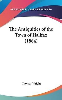 The Antiquities Of The Town Of Halifax (1884)