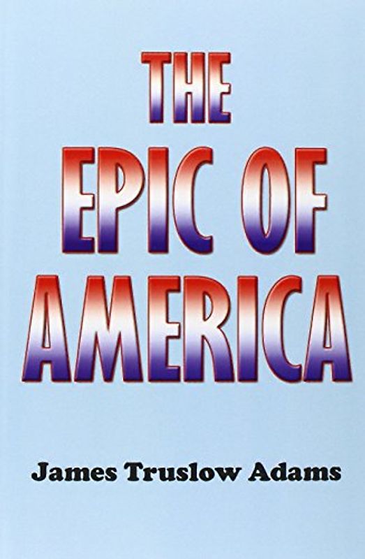 The Epic of America - James Truslow Adams