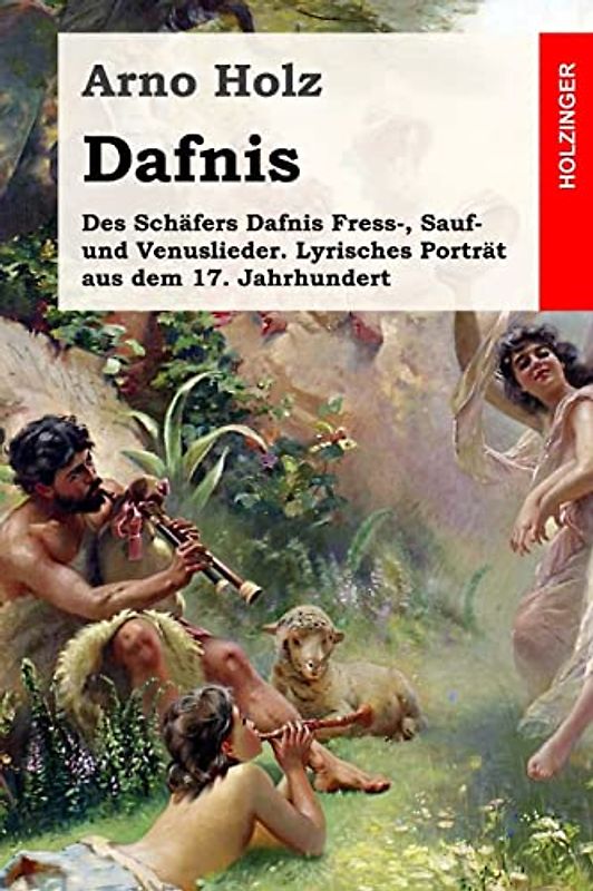 Dafnis: Des Schäfers Dafnis Fress-, Sauf- und Venuslieder. Lyrisches Porträt aus dem 17. Jahrhundert