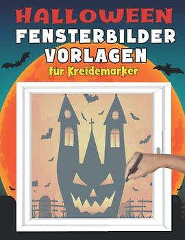 Halloween Fensterbilder Vorlagen für Kreidemarker: XXL Fenstervorlagen Buch für Fenstermalstifte | Kreative Fensterdeko und Bastel für Herbst. (Fenstervorlagen für Kreidemarker)