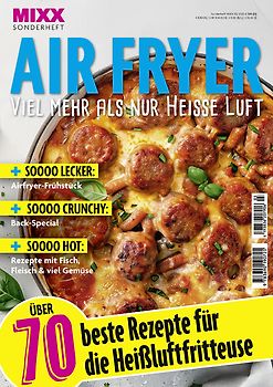 MIXX Airfryer-Spezial: Über 70 Rezepte für die Heißluftfritteuse Heft 03/2025