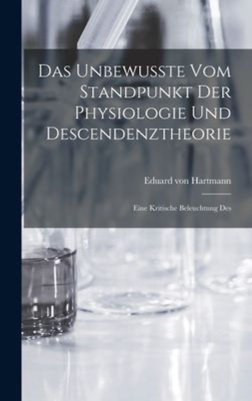 Das Unbewusste vom Standpunkt der Physiologie und Descendenztheorie