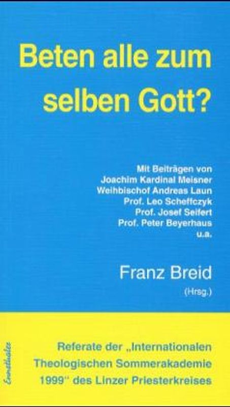 Referate der "Internationalen Theologischen Sommerakademie" des Linzer Priesterkreises / Beten alle zum selben Gott?
