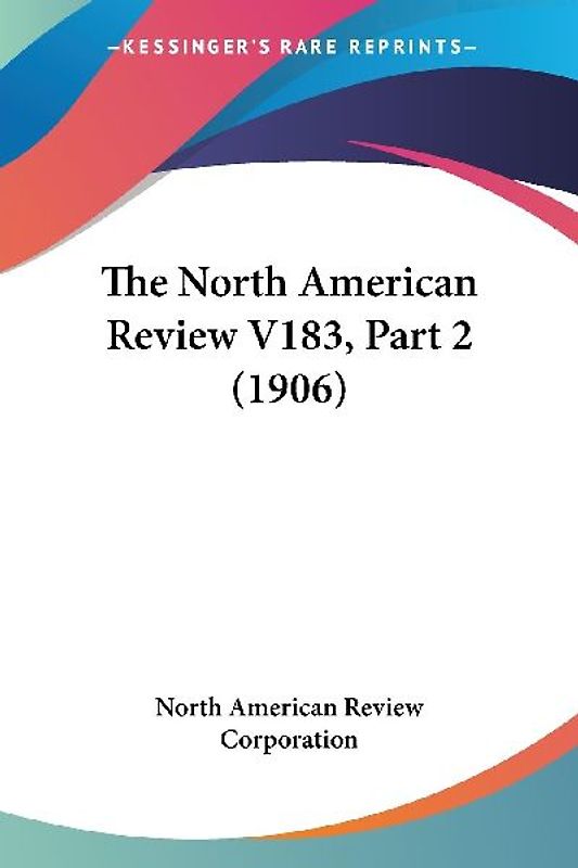 The North American Review V183, Part 2 (1906)