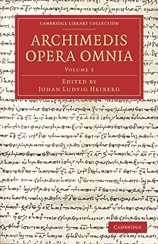 Archimedis Opera Omnia: Volume 3 (Cambridge Library Collection - Classics)