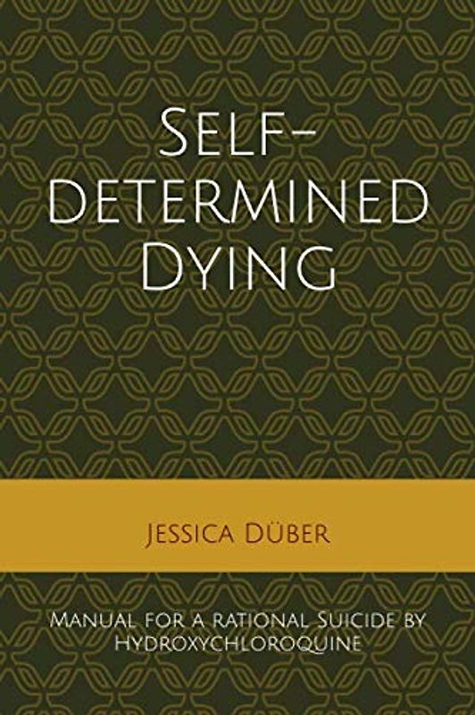 Self-determined Dying: Manual for a rational Suicide by Hydroxychloroquine