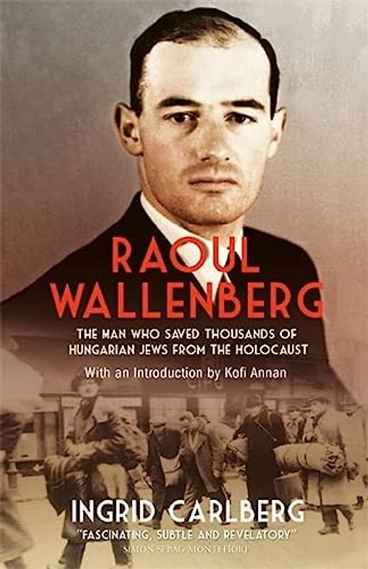 Raoul Wallenberg: The Man Who Saved Thousands of Hungarian Jews from the Holocaust