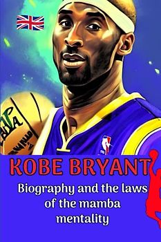 Kobe Bryant: Biography and the laws of the mamba mentality (Small Success Stories in English)