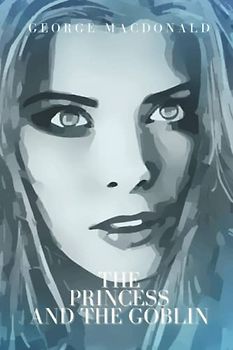 The Princess and the Goblin: with original illustrations