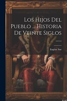 Los Hijos Del Pueblo ... Historia De Veinte Siglos ......