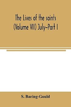 The lives of the saints (Volume VII) July-Part I