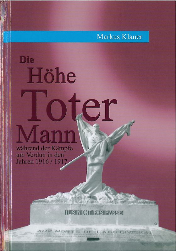 Die Höhe Toter Mann während der Kämpfe um Verdun in den Jahren 1916/1917