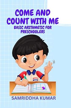 COME AND COUNT WITH ME: BASIC ARITHMETIC FOR PRESCHOOLERS (PRESCHOOL SERIES, Band 1)
