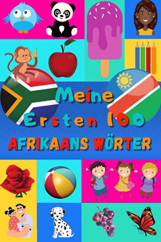 Meine ersten 100 Afrikaans Wörter: Afrikaans lernen für Kinder von 2 - 6 Jahren, Babys, Kindergarten | Bilderbuch : 100 schöne farbige Bilder mit Afrikaans und Deutschen Wörtern