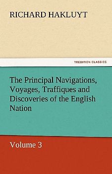 The Principal Navigations, Voyages, Traffiques and Discoveries of the English Nation
