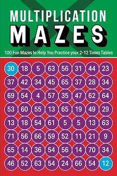 Multiplication Mazes: 100 fun mazes to help you practice your 2-12 times tables