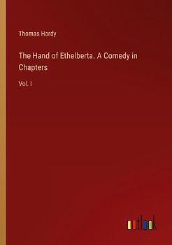 The Hand of Ethelberta. A Comedy in Chapters