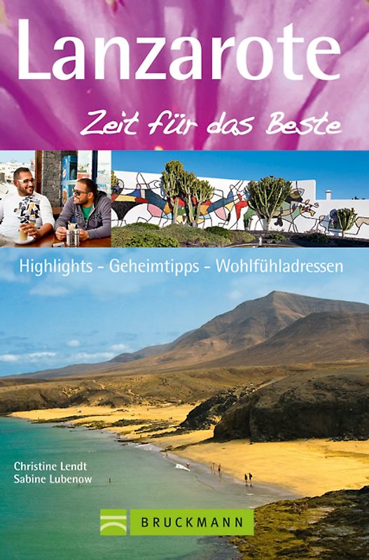Lanzarote – Zeit für das Beste. Highlights – Geheimtipps – Wohlfühladressen