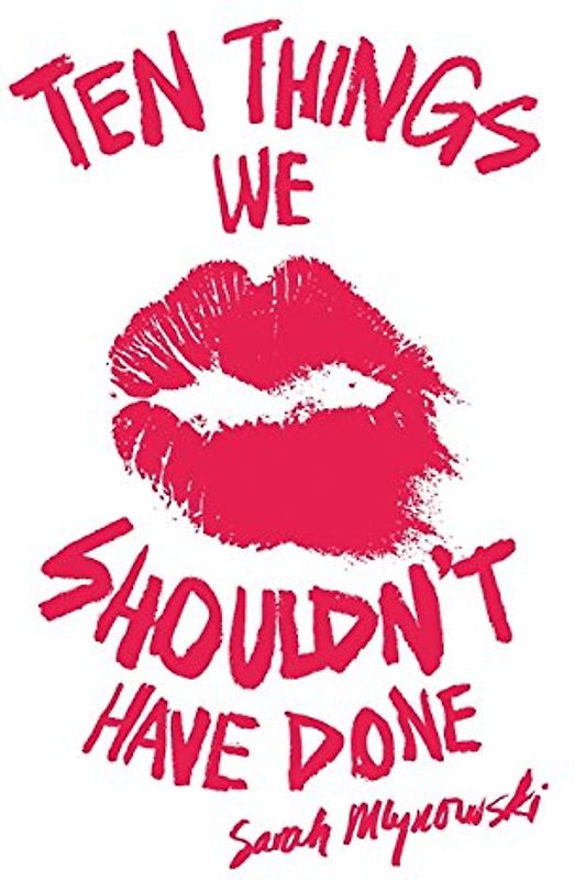Ten Things We Shouldn't Have Done - Sarah Mlynowski