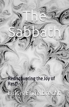 The Sabbath: Rediscovering the Joy of Rest