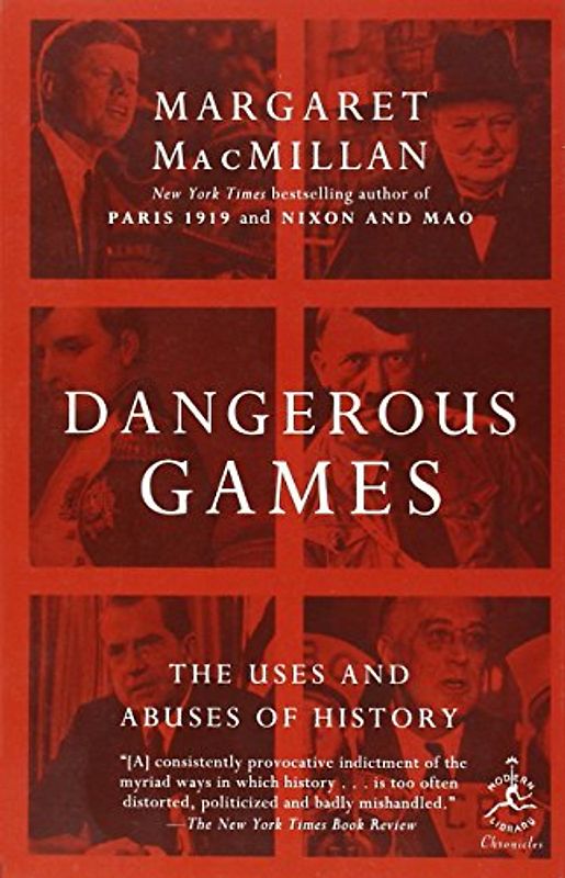 Dangerous Games: The Uses and Abuses of History (Modern Library Chronicles) - Margaret MacMillan