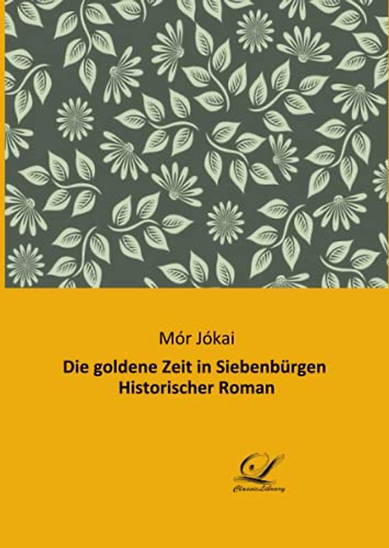 Die goldene Zeit in Siebenbürgen Historischer Roman