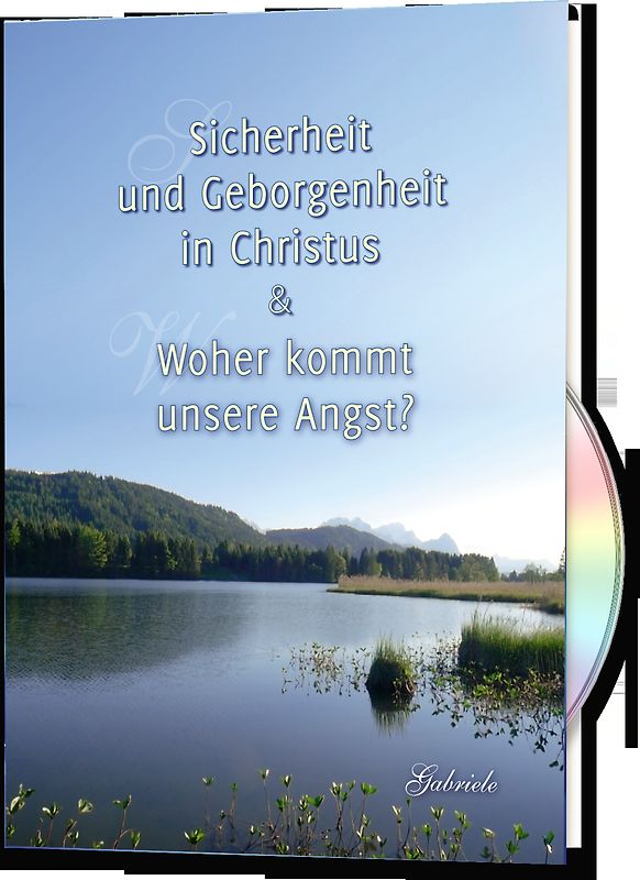 Sicherheit und Geborgenheit in Christus & Woher kommt unsere Angst?