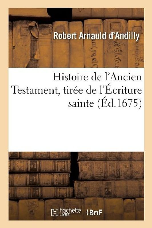 Histoire de l'Ancien Testament, Tirée de l'Écriture Sainte