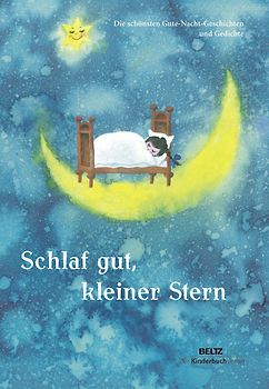 Schlaf gut, kleiner Stern. Die schönsten Gute-Nacht-Geschichten und Gedichte