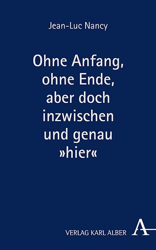 Ohne Anfang, ohne Ende, aber doch inzwischen und genau »hier«