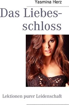 Das Liebesschloss. Lektionen purer Leidenschaft