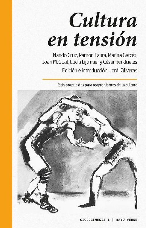 Cultura en tensión : seis propuestas para reapropiarnos de la cultura
