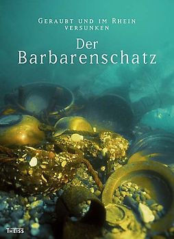 Der Barbarenschatz - Geraubt und im Rhein versunken