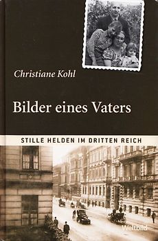 Stille Helden im Dritten Reich: Bilder eines Vaters - Christiane Kohl [Gebundene Ausgabe, Weltbild]