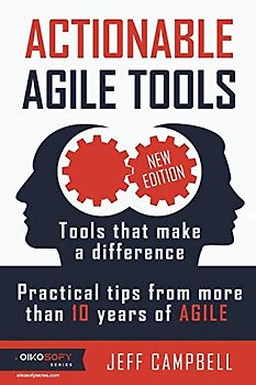 Actionable Agile Tools: Tools that make a difference - Practical tips from more than 10 years of Agile (B&W edition)