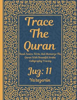 Trace the Quran: Juz 11: Yaʿtazerūn: Read, Learn, Write And Memorize The Quran With Beautiful Arabic Calligraphy Tracing: 8.5 × 11": For Young Little ... Adults & Reverts To Help With Memorization