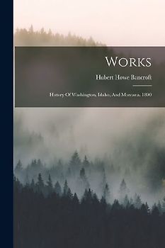 Works: History Of Washington, Idaho, And Montana. 1890
