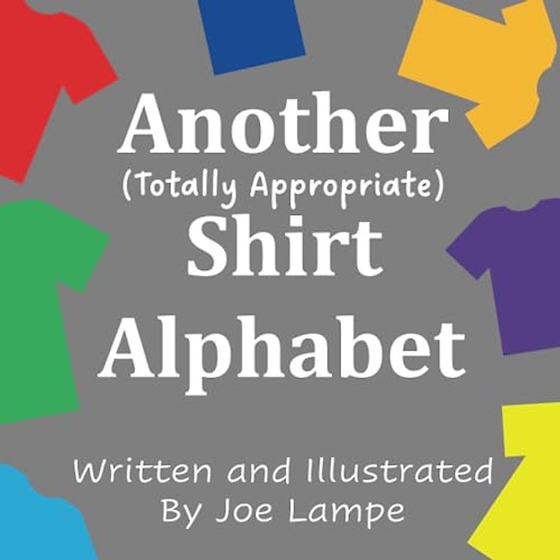 Another Totally Appropriate Shirt Alphabet (Definitely Not Dirty Word Books)