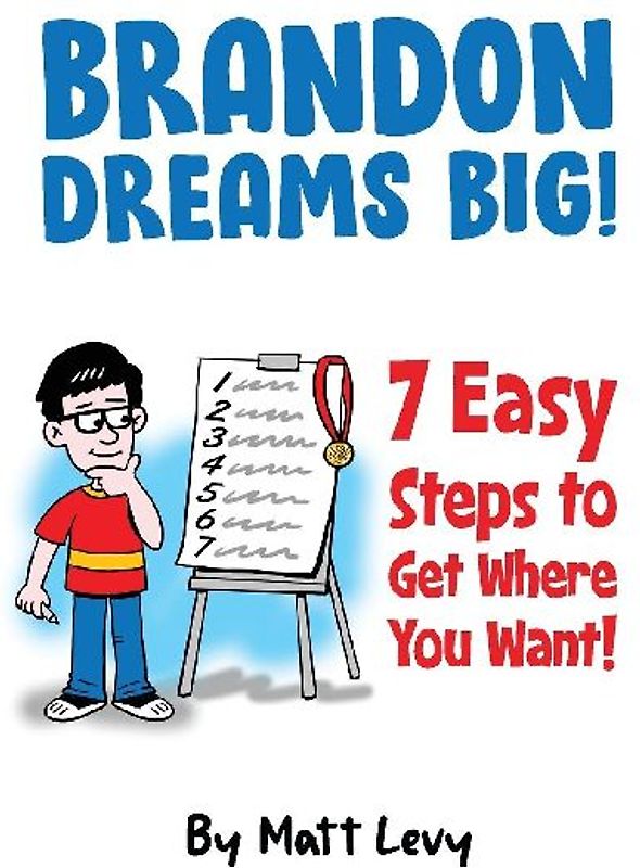 Brandon Dream Big! 7 easy steps to get where you want!