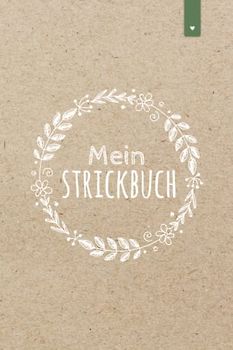 Mein Strickbuch: Liebevoll gestaltetes Stricktagebuch im DIN A5 Format für alle, die gerne stricken | Strickmuster Buch zum selbst gestalten mit ... im Verhältnis 4:5 | Strickbuch mit 120 Seiten