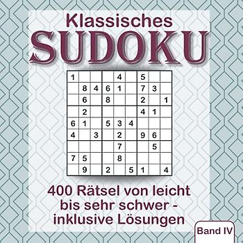 Klassisches Sudoku - 400 Rätsel von leicht bis sehr schwer - inklusive Lösungen - Band 4: Gegen langweilige Stunden: Kultiger Rätselspaß für Jugendliche, Erwachsene und Senioren.