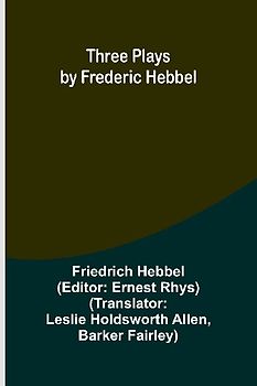 Three plays by Frederic Hebbel