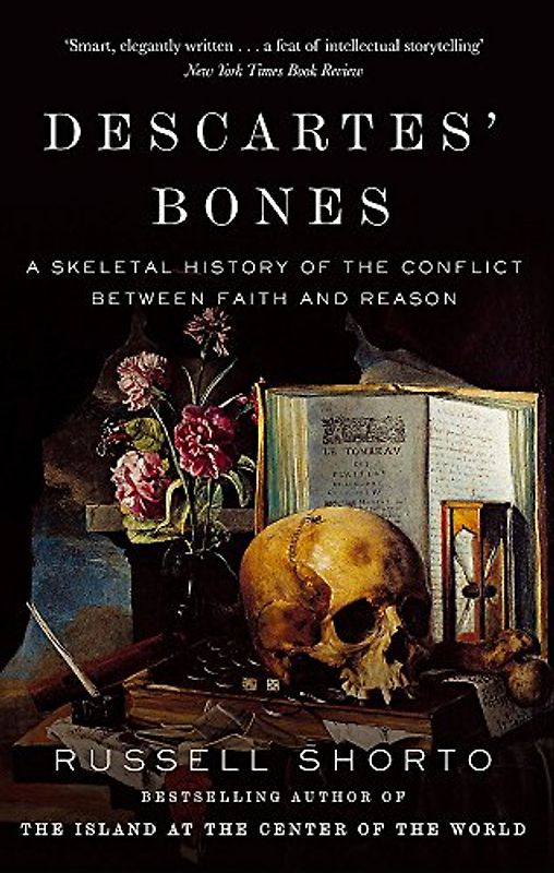 Descartes' Bones: A Skeletal History of the Conflict between Faith and Reason