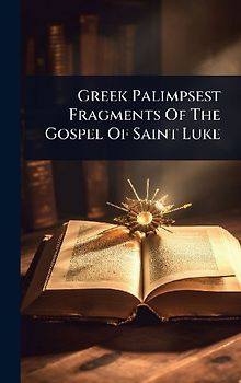 Greek Palimpsest Fragments Of The Gospel Of Saint Luke