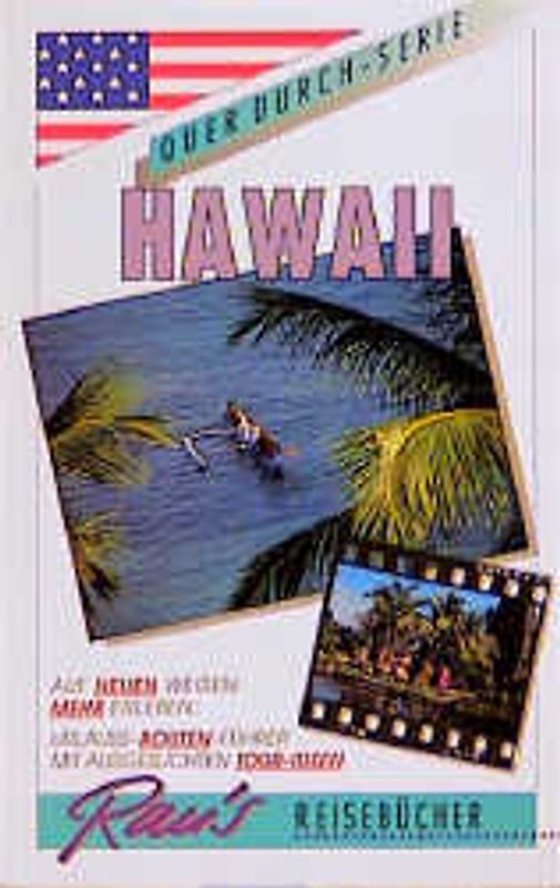 Quer durch Hawaii. Urlaubs-Routenführer mit ausgesuchten Tour-Ideen auf den Inseln Oahu, Hawaii, Maui, Lanai, Molokai und Kauai. Mit San Francisco und Los Angeles